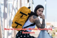 How to Travel Light Without Sacrificing Essentials